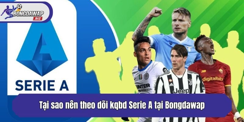 Tại sao nên theo dõi kqbd Serie A tại Bongdawap