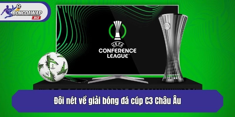 Đôi nét về giải bóng đá cúp C3 Châu Âu