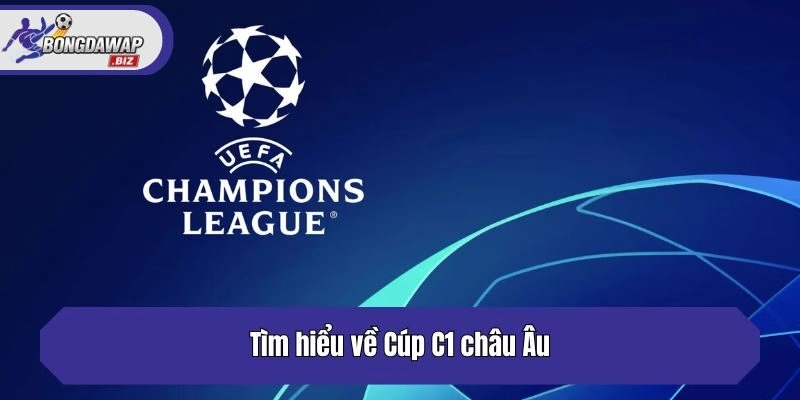 Tìm hiểu về Cúp C1 châu Âu